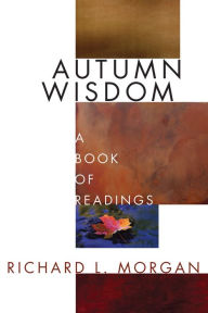 Title: Autumn Wisdom: A Book of Readings, Author: Richard L Morgan