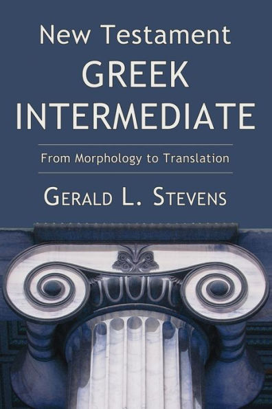 New Testament Greek Intermediate: From Morphology to Translation