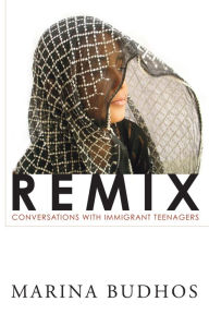 Title: Remix: Conversations with Immigrant Teenagers, Author: Marina Budhos