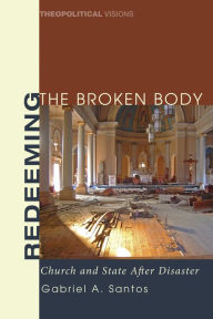 Title: Redeeming the Broken Body, Author: Gabriel A Santos