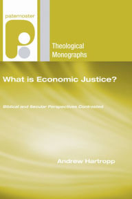 Title: What is Economic Justice?, Author: Andrew Hartropp