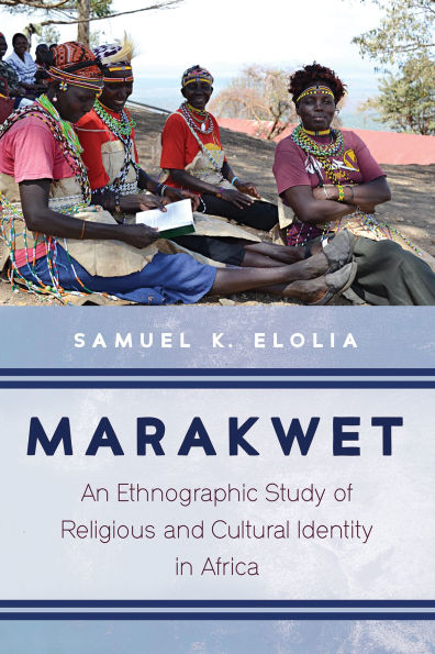 Marakwet: An Ethnographic Study of Religious and Cultural Identity Africa