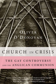 Title: Church in Crisis: The Gay Controversy and the Anglican Communion, Author: Oliver O'Donovan
