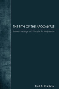 Title: The Pith of the Apocalypse, Author: Paul A Rainbow