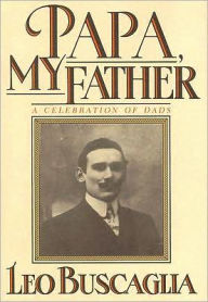 Title: Papa, My Father: A Celebration of Dads, Author: Leo Buscaglia