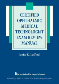 Title: Certified Ophthalmic Medical Technologist Exam Review Manual / Edition 1, Author: Janice K. Ledford