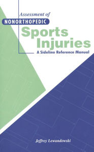 Title: Assessment Of Nonorthopedic Sports Injuries: A Sideline Reference Manual / Edition 1, Author: J. Lewandowski