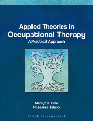 Title: Applied Theories in Occupational Therapy: A Practical Approach / Edition 1, Author: Rosanna Tufano