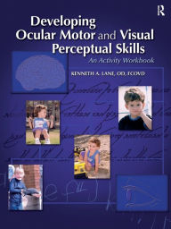 Title: Developing Ocular Motor and Visual Perceptual Skills: An Activity Workbook / Edition 1, Author: Kenneth A. Lane