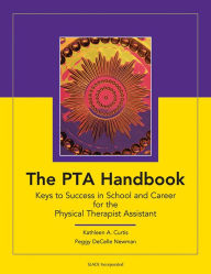 Title: The PTA Handbook: Keys to Success in School and Career for the Physical Therapist Assistant / Edition 1, Author: Kathleen Curtis