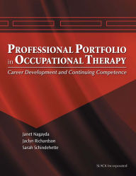 Title: Professional Portfolio in Occupational Therapy: Career Development and Continuing Competence / Edition 1, Author: Janet Nagayda