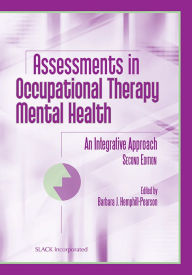 Title: Assessments in Occupational Therapy Mental Health: An Integrative Approach / Edition 2, Author: Barbara J. Hemphill