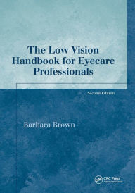 Title: The Low Vision Handbook for Eyecare Professionals / Edition 2, Author: Barbara Brown