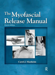 Title: The Myofascial Release Manual / Edition 4, Author: Carol Manheim