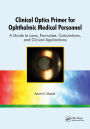 Clinical Optics Primer for Ophthalmic Medical Personnel: A Guide to Laws, Formulae, Calculations, and Clinical Applications / Edition 1