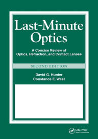 Title: Last Minute Optics: A Concise Review of Optics, Refraction, and Contact Lenses / Edition 2, Author: David G. Hunter