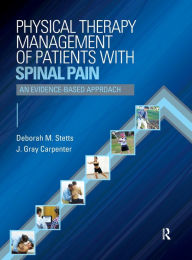 Title: Physical Therapy Management of Patients with Spinal Pain: An Evidence-Based Approach / Edition 1, Author: Deborah Stetts