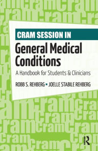 Title: Cram Session in General Medical Conditions: A Handbook for Students and Clinicians / Edition 1, Author: Robb Rehberg