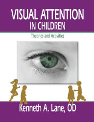 Title: Visual Attention in Children: Theories and Activities / Edition 1, Author: Kenneth Lane