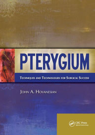 Title: Pterygium: Techniques and Technologies for Surgical Success / Edition 1, Author: John Hovanesian