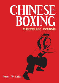 Title: Chinese Boxing: Masters and Methods, Author: Robert W. Smith