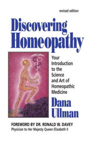 Title: Discovering Homeopathy: Your Introduction to the Science and Art of Homeopathic Medicine Second Revised Edition, Author: Dana Ullman