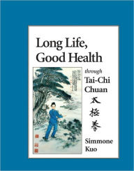 Title: Long Life, Good Health Through Tai-Chi Chuan, Author: Simmone Kuo