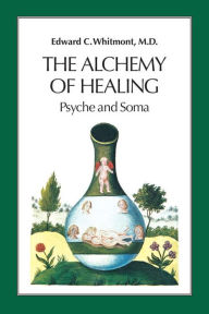 Title: The Alchemy of Healing: Psyche and Soma, Author: Edward C. Whitmont MD