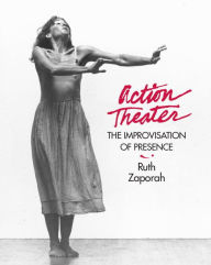 Title: Action Theater: The Improvisation of Presence, Author: Ruth Zaporah