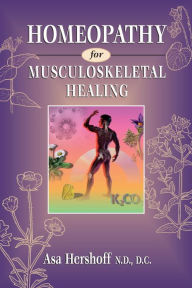 Title: Homeopathy for Musculoskeletal Healing, Author: Asa Hershoff