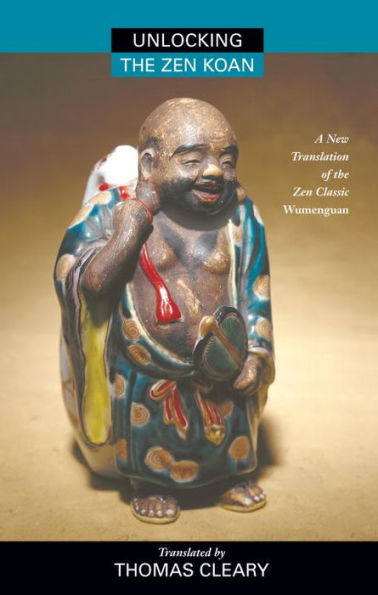 Unlocking the Zen Koan: A New Translation of the Zen Classic Wumenguam