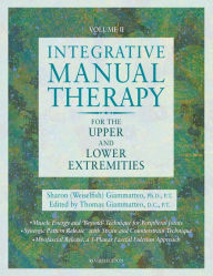 Title: Integrative Manual Therapy for the Upper and Lower Extremities, Author: Sharon Giammatteo