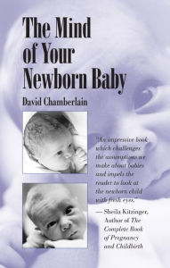 Title: The Mind of Your Newborn Baby, Author: David Chamberlain