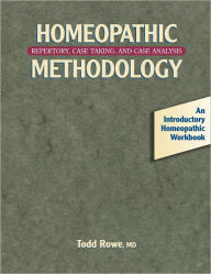 Title: Homeopathic Methodology: Repertory, Case Taking, and Case Analysis, Author: Todd Rowe