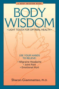 Title: Body Wisdom: Light Touch for Optimal Health, Author: Sharon Giammatteo
