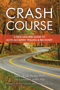 Title: Crash Course: A Self-Healing Guide to Auto Accident Trauma and Recovery, Author: Diane Poole Heller