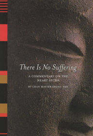 Title: There Is No Suffering: A Commentary on the Heart Sutra, Author: Chan Master Sheng Yen
