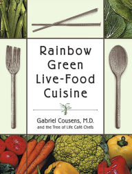 Title: Rainbow Green Live-Food Cuisine, Author: Gabriel Cousens