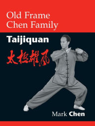 Title: Old Frame Chen Family Taijiquan, Author: Mark Chen
