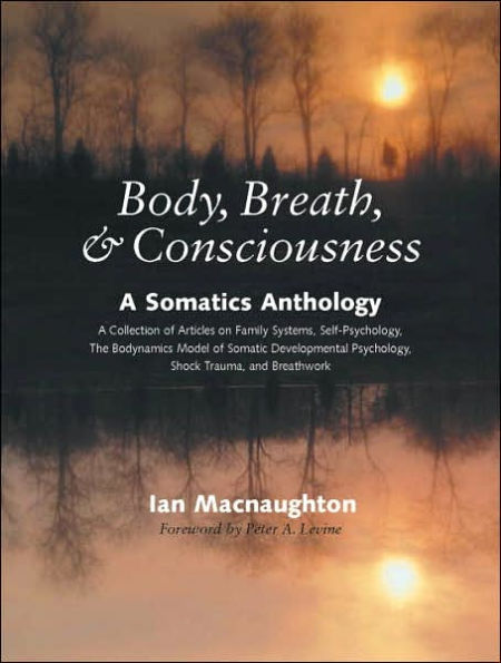 Body, Breath, and Consciousness: A Somatics Anthology