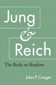 Title: Jung and Reich: The Body as Shadow, Author: John P. Conger