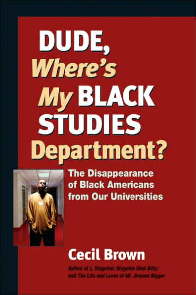 Dude, Where's My Black Studies Department?: The Disappearance of Americans from Our Universities