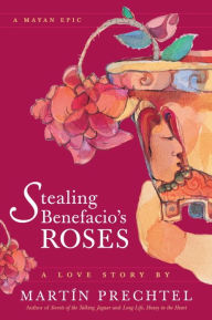Title: Stealing Benefacio's Roses, Author: Martín Prechtel