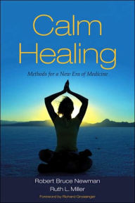 Title: Calm Healing: Methods for a New Era of Medicine, Author: Robert Bruce Newman