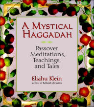 Title: A Mystical Haggadah: Passover Meditations, Teachings, and Tales, Author: Eliahu Klein