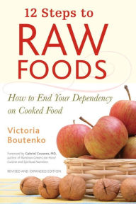 Title: 12 Steps to Raw Foods: How to End Your Dependency on Cooked Food, Author: Victoria Boutenko
