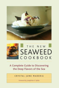 Title: New Seaweed Cookbook: A Complete Guide to Discovering the Deep Flavors of the Sea, Author: Crystal June Maderia