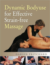 Title: Dynamic Bodyuse for Effective, Strain-Free Massage, Author: Darien Pritchard