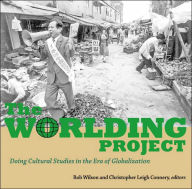 Title: The Worlding Project: Doing Cultural Studies in the Era of Globalization, Author: Christopher Leigh Connery