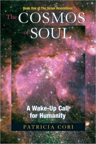 Title: The Cosmos of Soul: A Wake-Up Call For Humanity, Author: Patricia Cori